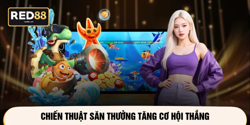 Chiến thuật săn thưởng tăng cơ hội thắng