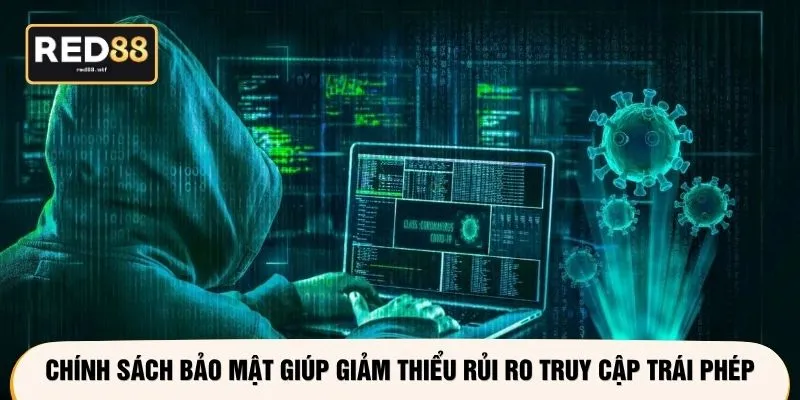Chính sách bảo mật giúp giảm thiểu rủi ro truy cập trái phép