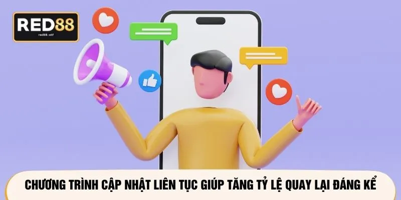 Chương trình cập nhật liên tục giúp tăng tỷ lệ quay lại đáng kể