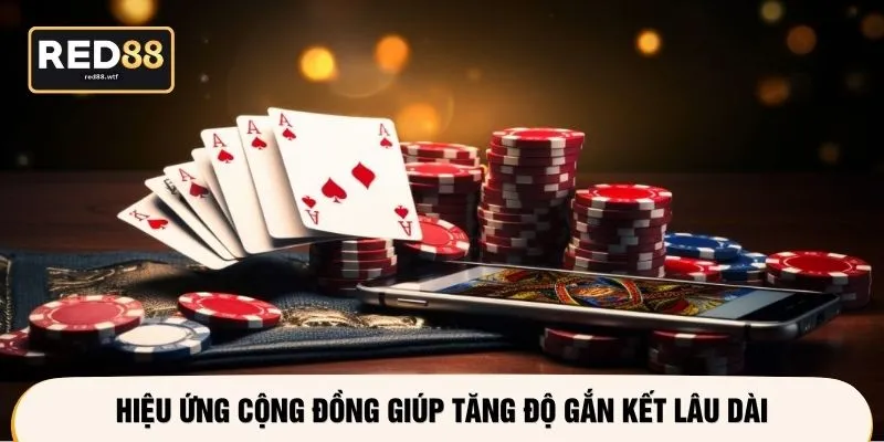 Hiệu ứng cộng đồng giúp tăng độ gắn kết lâu dài