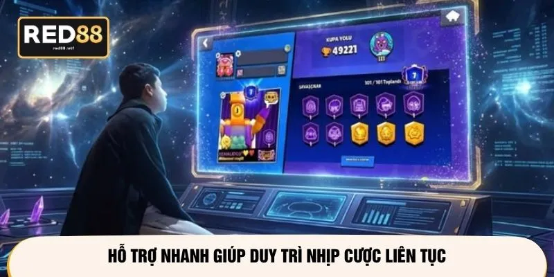 Hỗ trợ nhanh giúp duy trì nhịp cược liên tục
