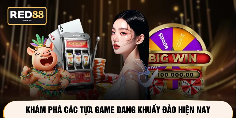 Khám phá các tựa game đang khuấy đảo hiện nay