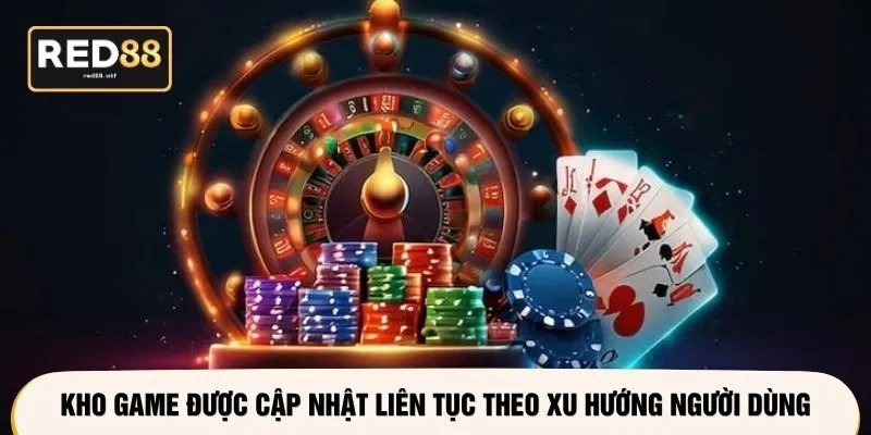Kho game được cập nhật liên tục theo xu hướng người dùng