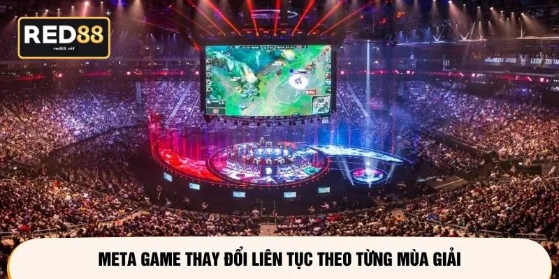 Meta game thay đổi liên tục theo từng mùa giải