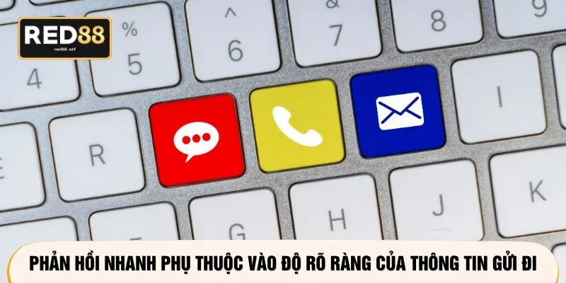 Phản hồi nhanh phụ thuộc vào độ rõ ràng của thông tin gửi đi