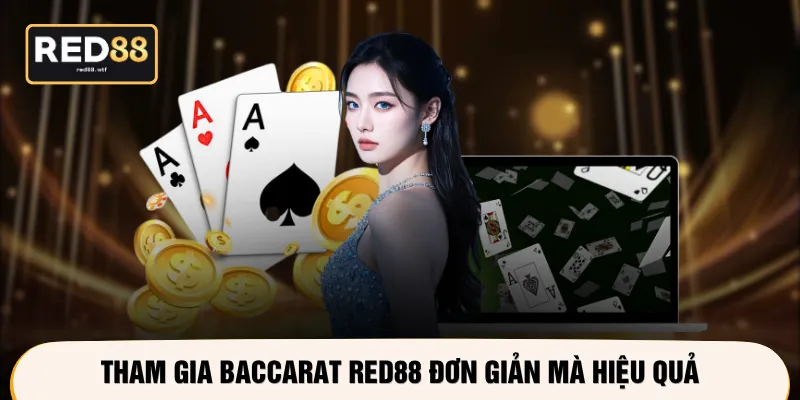 Tham gia baccarat RED88 đơn giản mà hiệu quả