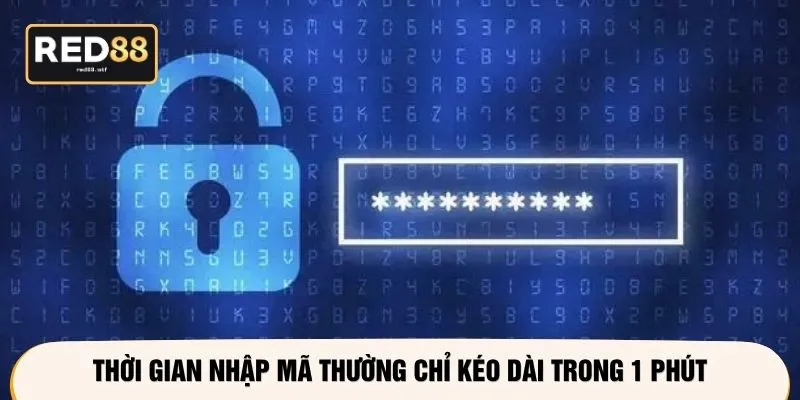 Thời gian nhập mã thường chỉ kéo dài trong 1 phút