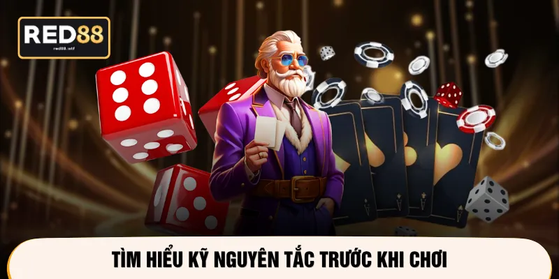 Tìm hiểu kỹ nguyên tắc trước khi chơi