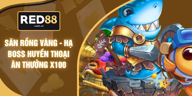 Săn Rồng Vàng - Hạ Boss Huyền Thoại Ăn Thưởng X100